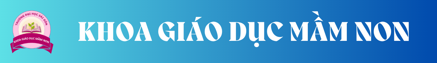 Khoa Giáo dục Mầm non – Trường Đại học Sài Gòn
