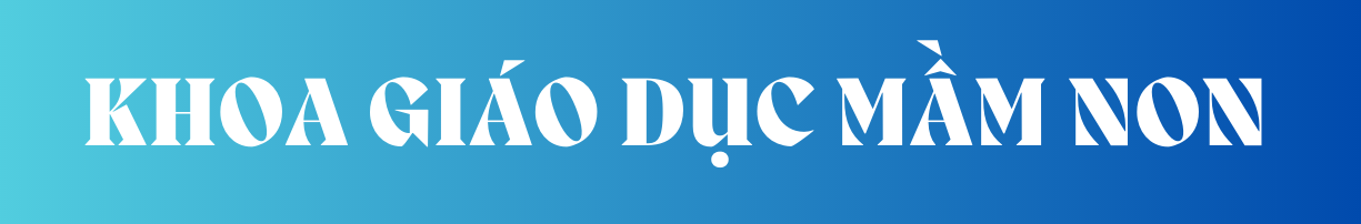Khoa Giáo dục Mầm non – Trường Đại học Sài Gòn